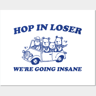 Hop in Loser We're Going Insane - Unisex T Shirt, Funny T Shirt, Graphic T Shirt, Meme Posters and Art